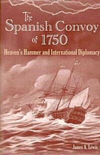 The Spanish Convoy of 1750: Heavens Hammer and International Diplomacy (Hardcover)