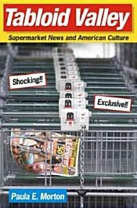 Tabloid Valley: Supermarket News and American Culture (Hardcover)