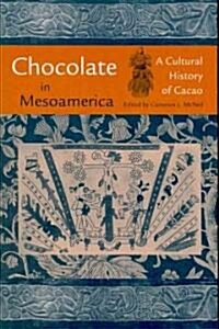 Chocolate in Mesoamerica: A Cultural History of Cacao (Paperback)