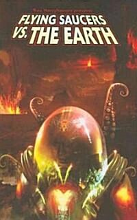Flying Saucers Vs. the Earth (Paperback)