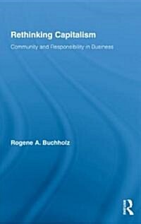 Rethinking Capitalism : Community and Responsibility in Business (Hardcover)