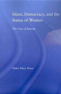 Islam, Democracy and the Status of Women : The Case of Kuwait (Paperback)