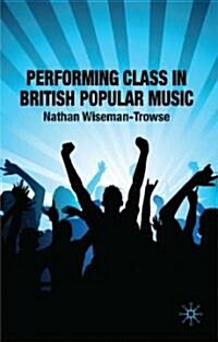 Performing Class in British Popular Music (Hardcover)