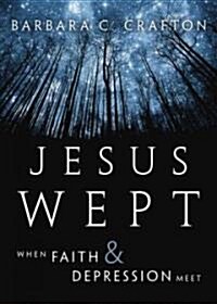 Jesus Wept : When Faith and Depression Meet (Hardcover)