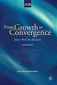 From Growth to Convergence : Asias Next Two Decades (Hardcover)