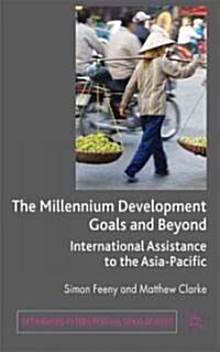 The Millennium Development Goals and Beyond : International Assistance to the Asia-Pacific (Hardcover)