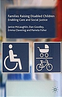 Families Raising Disabled Children : Enabling Care and Social Justice (Hardcover)