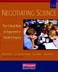 Negotiating Science: The Critical Role of Argument in Student Inquiry, Grades 5-10 (Paperback)