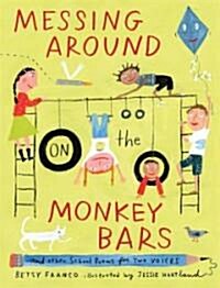 Messing Around on the Monkey Bars: And Other School Poems for Two Voices (Hardcover)