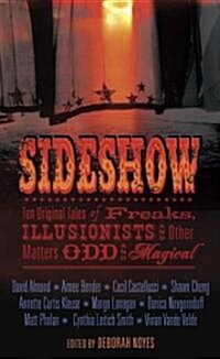 Sideshow: Ten Original Tales of Freaks, Illusionists and Other Matters Odd and Magical (Hardcover)