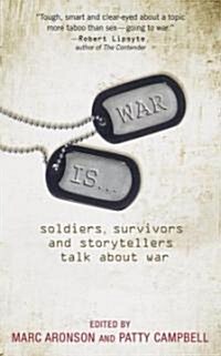 War Is...: Soldiers, Survivors, and Storytellers Talk about War (Mass Market Paperback)