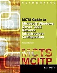 MCTS Guide to Microsoft Windows Server 2008 Network Infrastructure Configuration: Exam #70-642 [With CDROM] (Paperback)