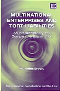 Multinational Enterprises and Tort Liabilities : An Interdisciplinary and Comparative Examination (Hardcover)