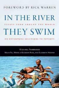 In the river they swim : essays from around the world on enterprise solutions to poverty