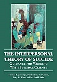 The Interpersonal Theory of Suicide: Guidance for Working with Suicidal Clients (Hardcover)