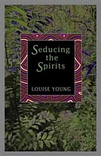 Seducing the Spirits (Hardcover)