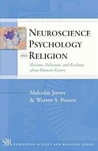 Neuroscience, Psychology, and Religion: Illusions, Delusions, and Realities about Human Nature (Paperback)