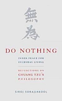 Do Nothing: Inner Peace for Everyday Living: Reflections on Chuang Tzus Philosophy (Hardcover)