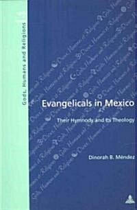 Evangelicals in Mexico: Their Hymnody and Its Theology (Paperback)