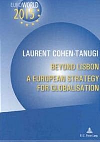 Beyond Lisbon: A European Strategy for Globalisation: With a Preface by Christine Lagarde and Xavier Bertrand (Paperback)