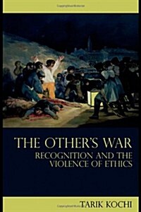 The Others War : Recognition and the Violence of Ethics (Hardcover)