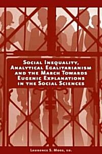 Social Inequality, Analytical Egalitarianism, and the March Towards Eugenic Explanations in the Social Sciences (Paperback)