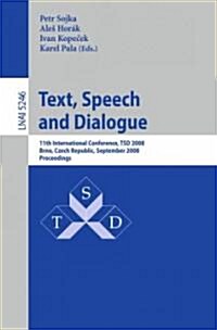 Text, Speech and Dialogue: 11th International Conference, TSD 2008, Brno, Czech Republic, September 8-12, 2008, Proceedings (Paperback)