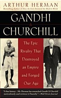 Gandhi & Churchill: The Epic Rivalry That Destroyed an Empire and Forged Our Age (Paperback)