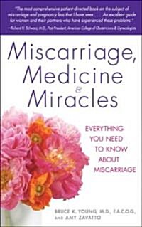 Miscarriage, Medicine & Miracles: Everything You Need to Know about Miscarriage (Paperback)