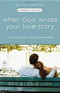 When God Writes Your Love Story: The Ultimate Guide to Guy/Girl Relationships (Paperback, Expanded)