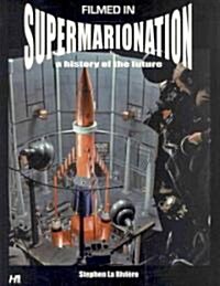 Filmed in Supermarionation: A History of the Future (Paperback)