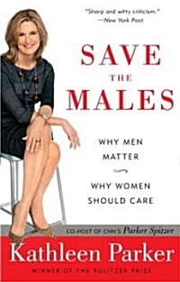 Save the Males: Why Men Matter Why Women Should Care (Paperback)