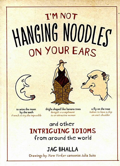 Im Not Hanging Noodles on Your Ears and Other Intriguing Idioms from Around the World (Paperback)