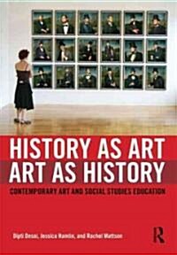 History as Art, Art as History : Contemporary Art and Social Studies Education (Paperback)