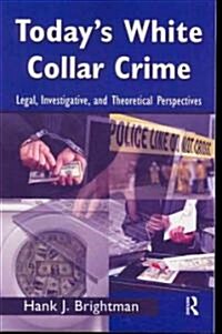 Todays White  Collar Crime : Legal, Investigative, and Theoretical Perspectives (Paperback)