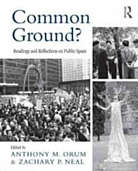 Common Ground? : Readings and Reflections on Public Space (Paperback)
