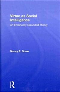 Virtue as Social Intelligence : An Empirically Grounded Theory (Hardcover)