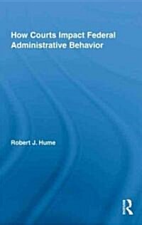 How Courts Impact Federal Administrative Behavior (Hardcover, 1st)