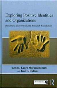 Exploring Positive Identities and Organizations : Building a Theoretical and Research Foundation (Hardcover)