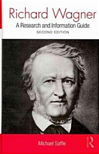 Richard Wagner : A Research and Information Guide (Hardcover, 2 ed)