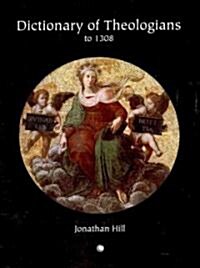 Dictionary of Theologians : To 1308 (Paperback)