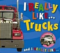 I Really Like Trucks (Board Books)