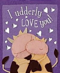 I Udderly Love You (Board Books)