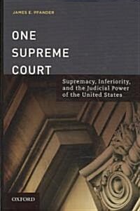 One Supreme Court: Supremacy, Inferiority, and the Judicial Department of the United States (Hardcover)