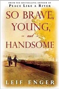 So Brave, Young, and Handsome (Paperback)