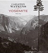 Carleton Watkins in Yosemite (Hardcover)