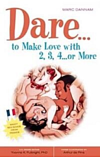 Dare... to Make Love With 2, 3, 4... or More (Paperback)