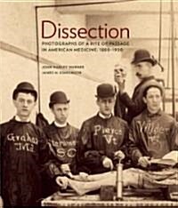 Dissection: Photographs of a Rite of Passage in American Medicine 1880a-1930 (Hardcover)