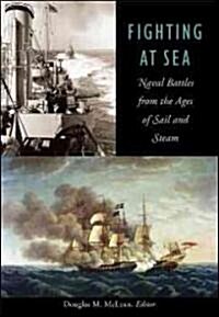 Fighting at Sea: Naval Battles from the Ages of Sail and Steam (Paperback)
