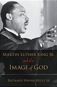 Martin Luther King, Jr., and the Image of God (Hardcover)